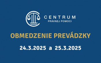 Obmedzenie prevádzky kancelárií Centra právnej pomoci a Call centra